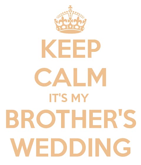 keep-calm-it-s-my-brother-s-wedding